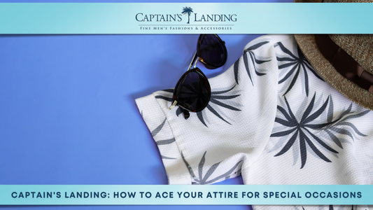 Captain's Landing: How to Ace Your Attire For Special Occasions